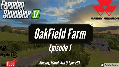 Live At Five Oakfield Farm Episode 1 Farming Simulator 17 Youtube