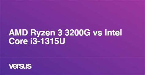 Amd Ryzen 3 3200g Vs Intel Core I3 1315u ¿cuál Es La Diferencia