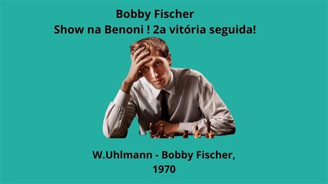 Bobby Fischer Show na Benoni Segunda Vitória seguida YouTube