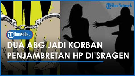 Berita Solo Hari Ini Abg Di Sragen Jadi Korban Jambret Hp Dua