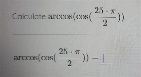 Solved Calculate Arccoscos225⋅π Arccoscos225⋅π