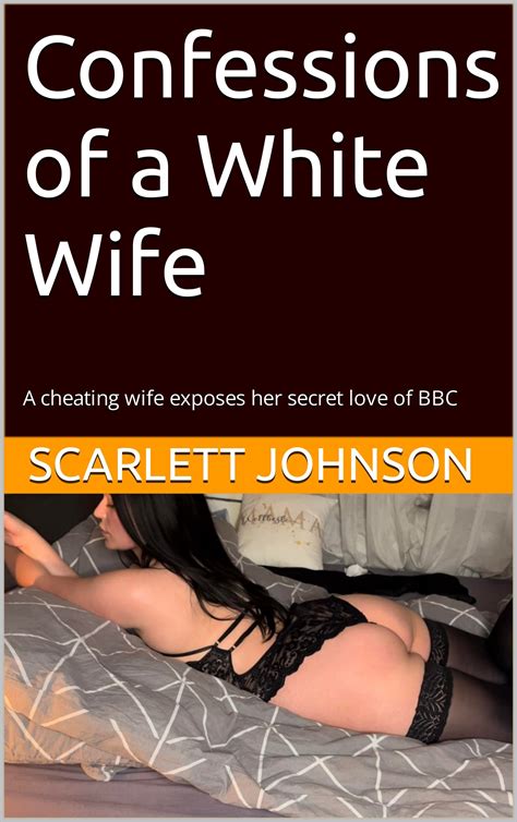 Confessions Of A White Wife A Cheating Wife Exposes Her Secret Love Of