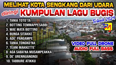 KUMPULAN SELEKSI LAGU BUGIS TERBAIK TERBARU 2024 FULL VIDEO DRONE