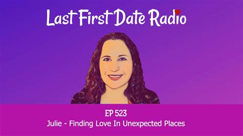 Finding Love In Unexpected Places Last First Date Last First Date