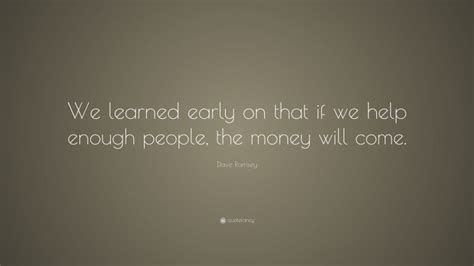 Dave Ramsey Quote “we Learned Early On That If We Help Enough People