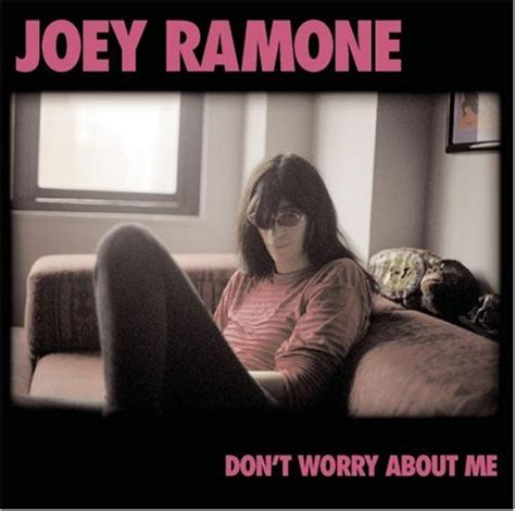 Don't Worry About Me (2002) - Joey Ramone Albums - LyricsPond