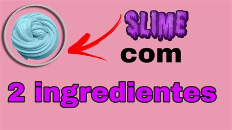 Como Fazer Slime Com Apenas 2 Ingredientes Youtube