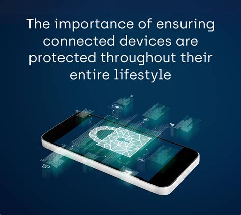 The Importance Of Ensuring Connected Devices Are Protected Throughout