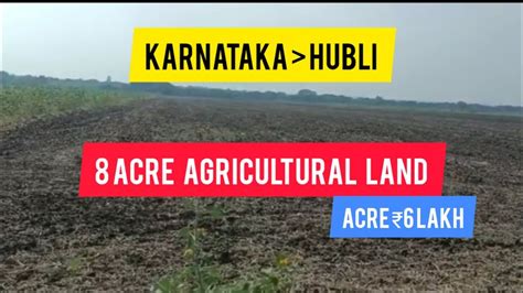 8 Acre Agricultural Farm Land For Sale Hubli Karnataka Acre 6 Lakh