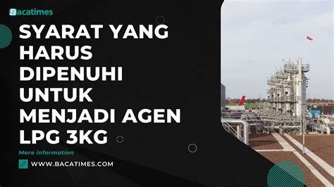 Syarat Yang Harus Dipenuhi Untuk Menjadi Agen Lpg Kg Baca Times