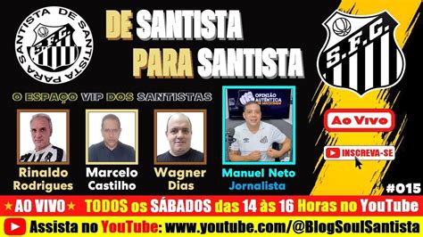 De Santista Para Santista Convidado Jornalista Manuel Neto Youtube