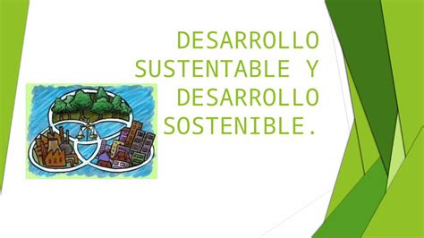 Pptx Diferencias De Desarrollo Sustentable Y Desarrollo Sostenible 0