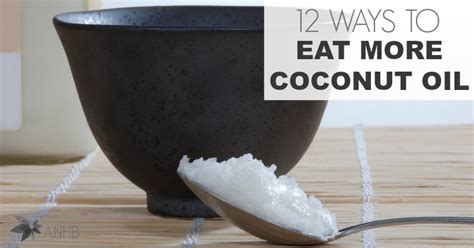 Ways To Eat More Coconut Oil Updated For