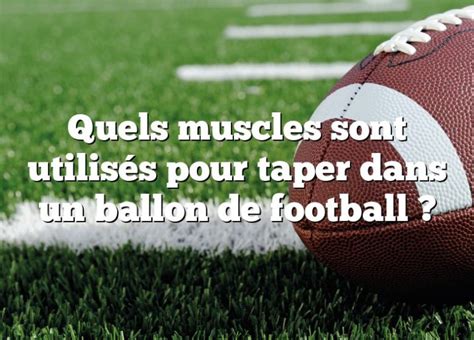 Quels muscles sont utilisés pour taper dans un ballon de football