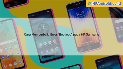 Cara Memperbaiki Error Bootloop Pada Hp Samsung Blog Hpandroid