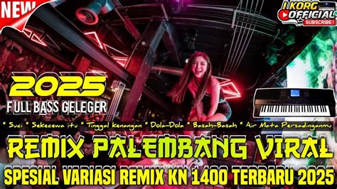 REMIX PALEMBANG VARIASI TERBARU 2025 REMIX KN 1400 SUCI FULL BASS