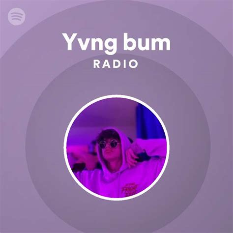 Yvng Bum Radio Playlist By Spotify Spotify