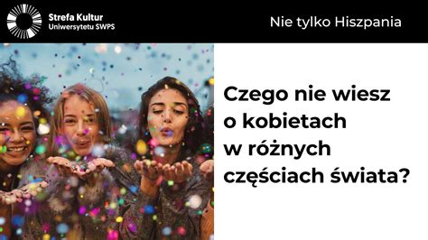 Czego nie wiesz o kobietach w różnych częściach świata Święcicka