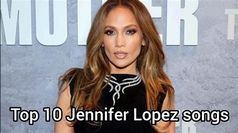 Top 10 Jennifer Lopez Songs Youtube