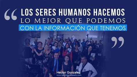 Los Seres Humanos Hacemos Lo Mejor Que Podemos Con La Informaci N Que