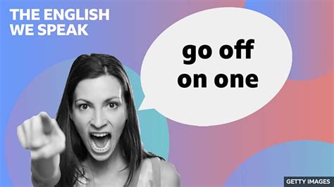 BBC Learning English The English We Speak Go Off On One