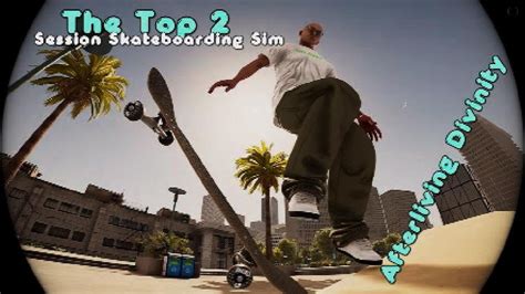 The Top Session Skateboarding Sim Realistic Montage Youtube