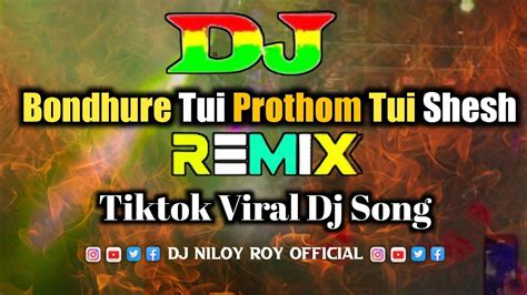 Bondhure Tui Prothom Tui Shesh Dj Trance Remix Dj Song Dj Bangla Dj