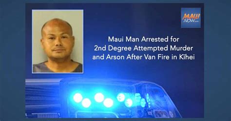 Maui Man Arrested For Second Degree Attempted Murder And Arson After Van Fire In Kīhei Maui Now