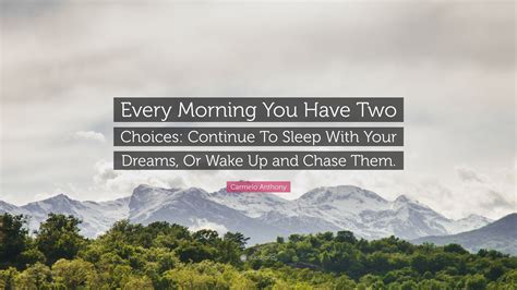 Carmelo Anthony Quote Every Morning You Have Two Choices Continue To