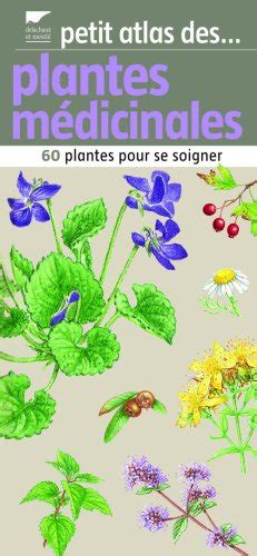 Petit Atlas Des Plantes M Dicinales Plantes Pour Bien Se Soigner