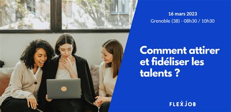 Comment fidéliser et attirer les talents Grenoble FlexJob