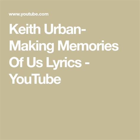 Keith Urban Making Memories Of Us Lyrics Youtube Making Memories