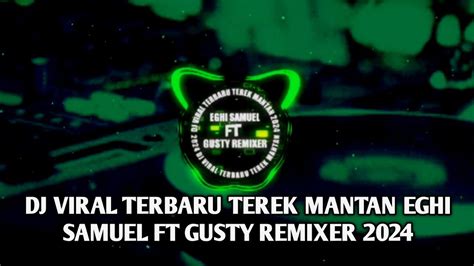 DJ VIRAL TERBARU TEREK MANTANEGHI SAMUEL FT GUSTY REMIXER 2024 YouTube