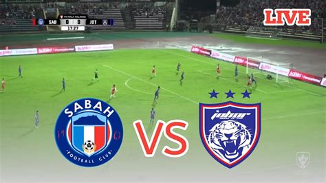 LIVE SABAH FC VS JOHOR DARUL TA ZIM FC Super League Malaysia 2023