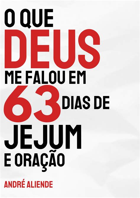 O QUE DEUS ME FALOU EM 63 DIAS DE JEJUM E ORAÇÃO