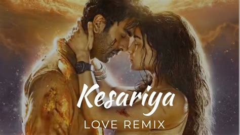 Kesariya Love Remix Brahmāstra Ranbir Kapoor Alia Bhatt