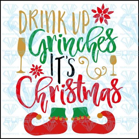 Drink Up Grinches It S Christmas Svg Files For Silhouette Files For