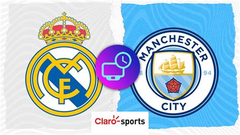 Real Madrid Vs Manchester City En Vivo Horario Y Dónde Ver Hoy Por Tv