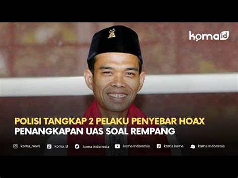 Polisi Tangkap Pelaku Penyebar Hoax Penangkapan Uas Soal Rempang