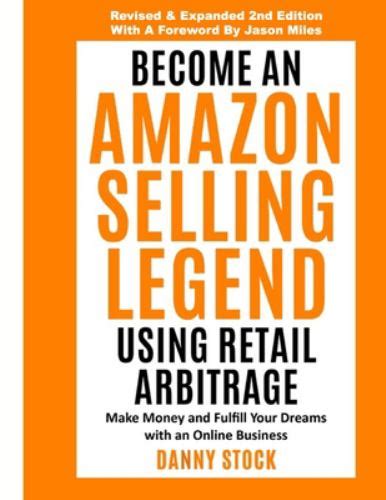 Become An Amazon Selling Legend Using Retail Arbitrage Make Money And Fulfill Your Dreams With