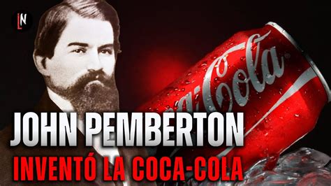 JOHN PEMBERTON la trágica historia del inventor de Coca Cola YouTube