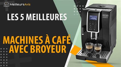 Meilleure Machine Caf Avec Broyeur Avis Guide D Achat