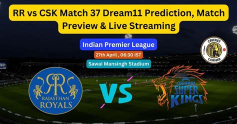 Rr Vs Csk Match 37 Dream11 Prediction Match Preview And Live Streaming