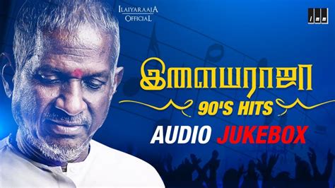 Ilaiyaraaja 90 S Hits Jukebox Ilaiyaraaja 90 S Songs Ilaiyaraaja