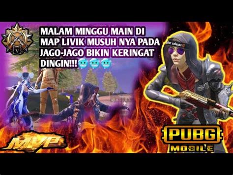 Malam Minggu Main Di Map Livik Musuh Nya Pada Jago Jago Bikin Keringat