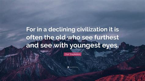 Olaf Stapledon Quote For In A Declining Civilization It Is Often The