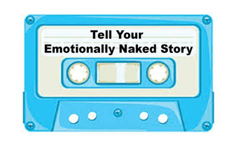 Submit Your Emotionally Naked Story The Emotionally Naked Blog