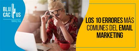 Los 10 Errores Más Comunes Del Email Marketing Bkucactus