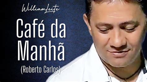 Café Da Manhã Roberto Carlos Youtube