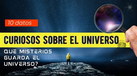 Datos Curiosos Del Universo Misterios Del Universo Youtube